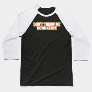 Don't Throw Me Down Clark Baseball T-Shirt